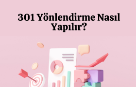 301 Yönlendirmesi Nedir & Nasıl Yapılır ?