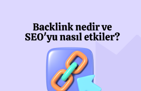 Backlink nedir ve SEO'yu nasıl etkiler?