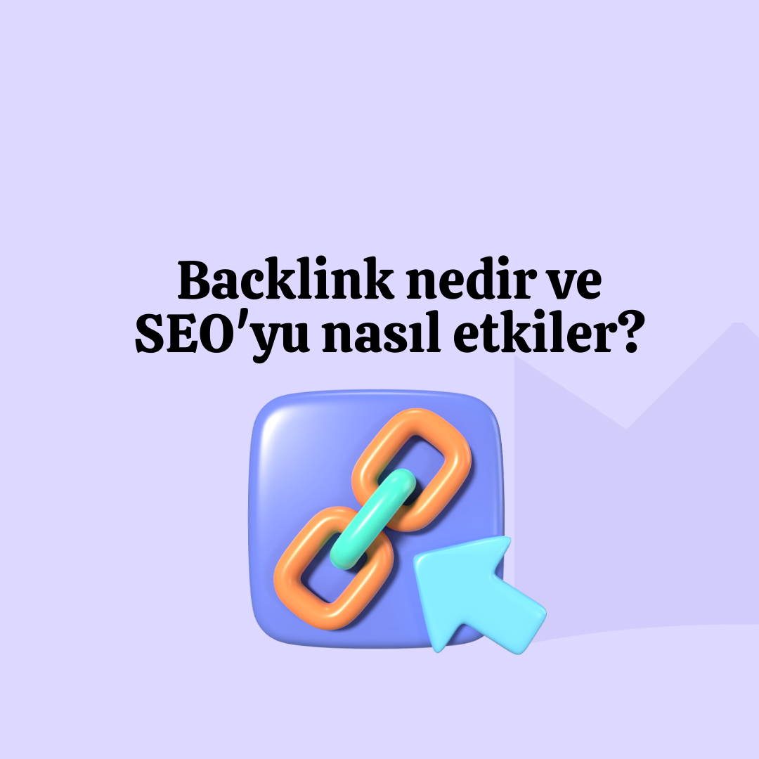 Backlink nedir ve SEO'yu nasıl etkiler?