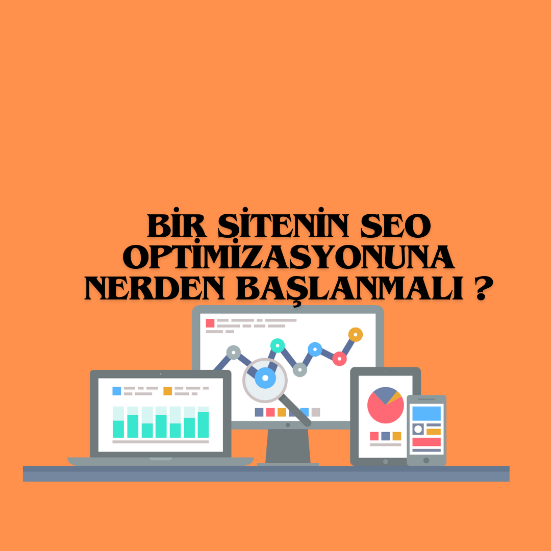 Bir Sitenin Seo Optimizasyonuna Nerden Başlanmalı ?