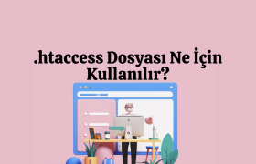 .htaccess Dosyası Ne İçin Kullanılır?