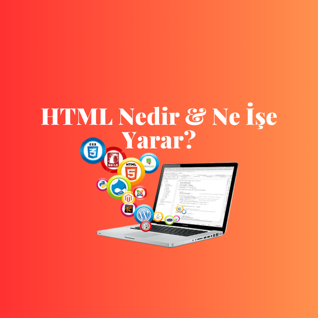HTML Nedir & Ne İşe Yarar?