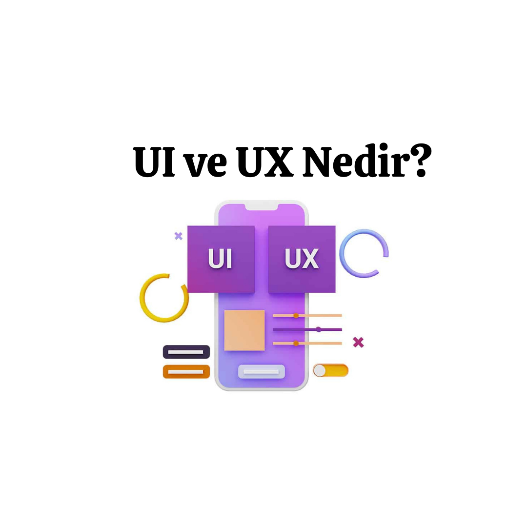 UI ve UX Tasarımı Arasındaki Fark Nedir ?