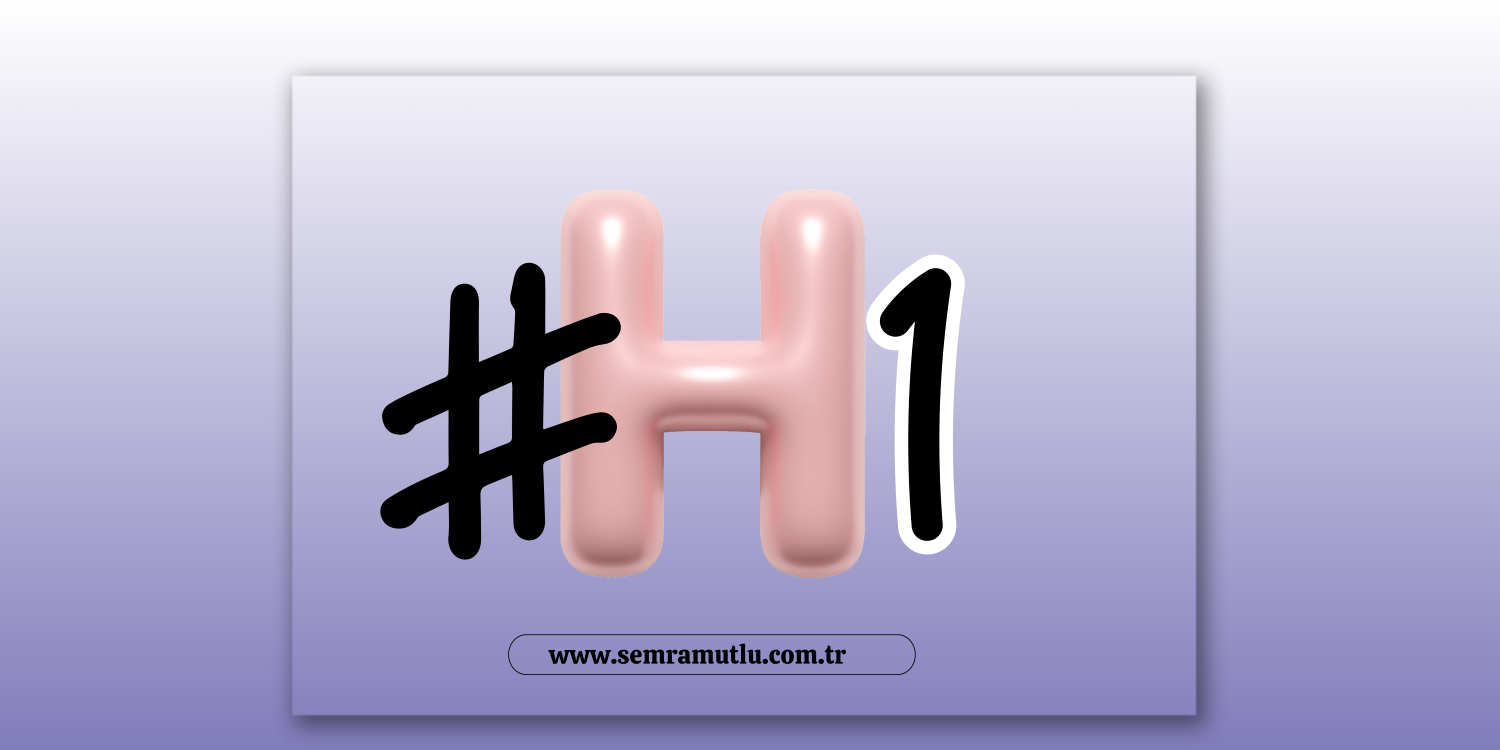 H1 Etiket SEO: Başlıklarınızı Arama İçin Nasıl Optimize Etmelisiniz